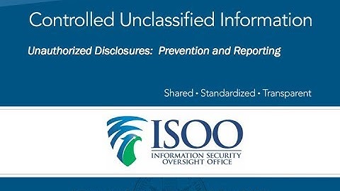 Controlled Unclassified Information: Unauthorized Disclosure: Prevention and Reporting