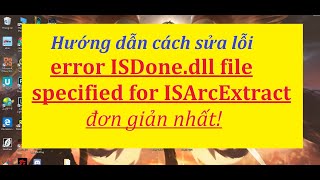 Cách fix lỗi ISDone.dll file specified for ISArcExtract KHI CÀI GAME OFFLINE -  fix error ISDone.dll