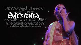 Ariana Grande - Tattooed Heart/Piano (Sweetener World Tour Version)