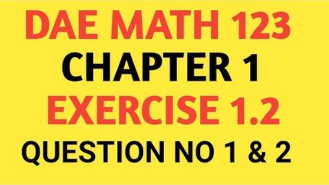 DAE Math 123 Chapter 1 Exercise 1.2 Question No. 1 And 2