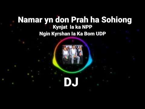 DJ Song UDP Sohiong Namar Ym don Prah ha Sohiong Ngin tylli ha ka Bom ban ia ki Party Nabar