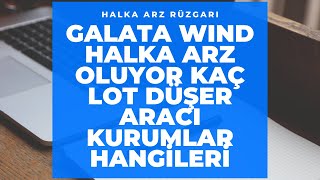 HALKA ARZ RÜZGARI**  GALATA WIND HALKA ARZ OLUYOR**  KAÇ LOT DÜŞÜCEK ** HANGİ BANKALARDAN ALABİLİRİM