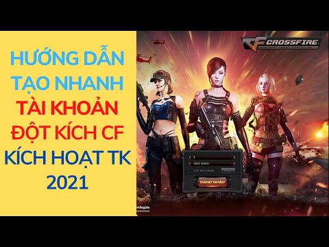 Hướng Dẫn Tạo Tài Khoản Nick Chơi Game Đột Kích CF và Kích Hoạt Tài Khoản Game Đột Kích CF 2021