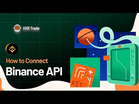   HXR Trade Guide How To Connect The API Of Binance Exchange