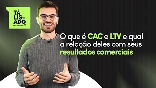 O Que É Cac E Ltv E Qual A Relação Deles Com Seus Resultados Comerciais - Tá Ligado Na Sucesso