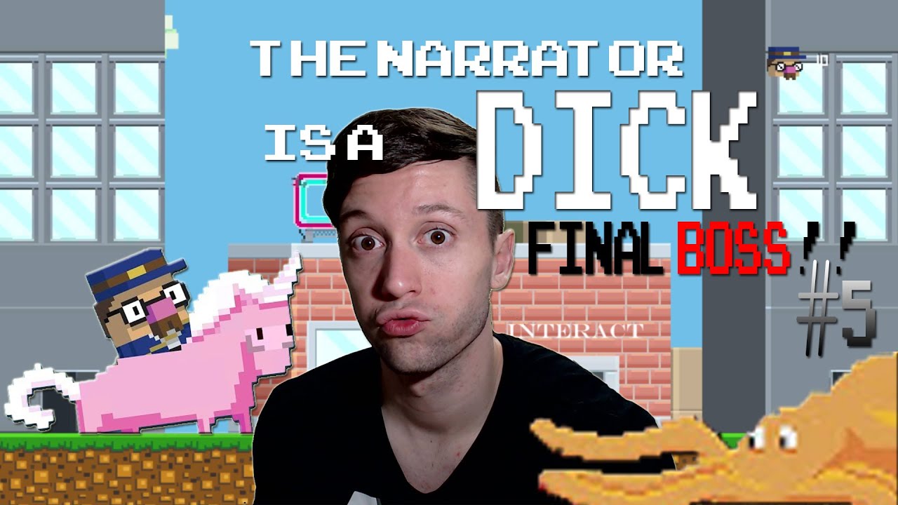 THE NARRATOR IS DEAD!! | The Narrator is a Dick (FINAL BOSS FIGHT)