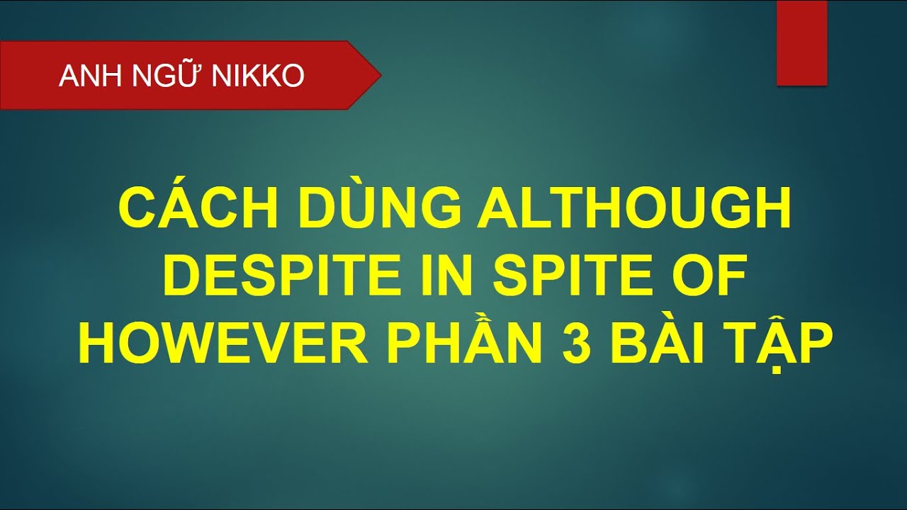 CÁCH DÙNG ALTHOUGH DESPITE IN SPITE OF HOWEVER PHẦN 3... - youtube
