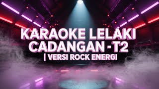 🎤 KARAOKE Lelaki Cadangan – T2 | Versi Rock Energi (INDO AI MUSIK)