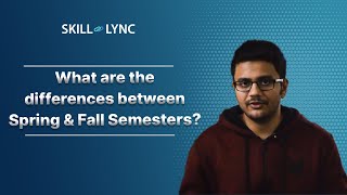 What are the differences between Spring & Fall Semesters? | Skill-Lync