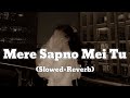 Mere Sapno Mei Tu | Hindi Romantic Song | Official  Bollywood Song | (Slowed+Reverb)