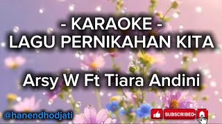 KARAOKE - LAGU PERNIKAHAN KITA - ARSY FT TIARA ANDINI - LAGU POPULER