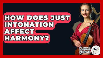 How Does Just Intonation Affect Harmony? - Classical Serenade