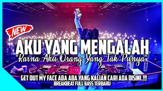 Dj Aku Yang Mengalah(Karna Aku Orang Yang Tak Punya) X Get Out My Face Viral Breakbeat Full Bass