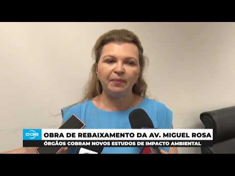 Órgãos cobram estudos de impacto ambiental para Rebaixamento da Av Miguel Rosa 20 03 2024