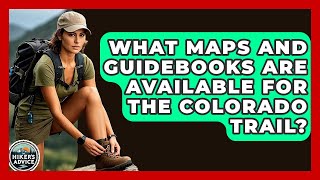 What Maps And Guidebooks Are Available For The Colorado Trail? - The Hiker's Advice