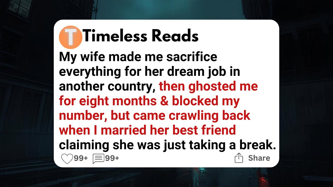 My wife made me sacrifice everything for her dream job in another country, then ghosted me for......