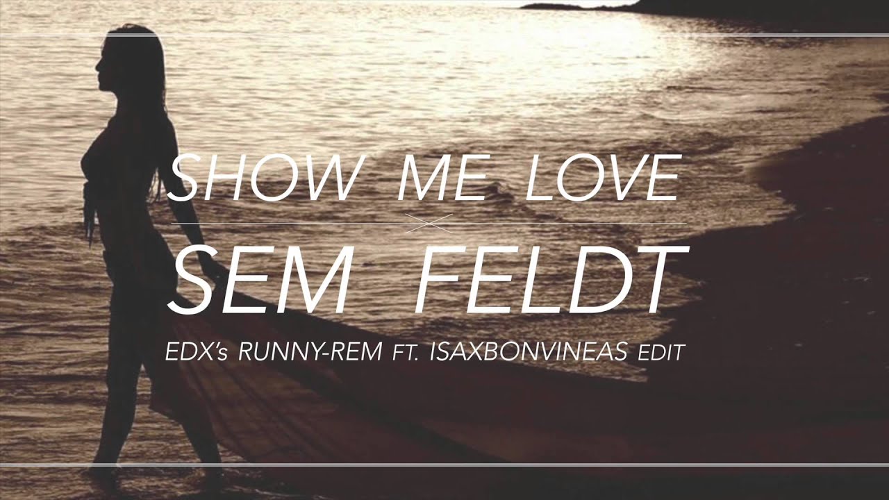 Show Me Love Sam Feldt Songtext Deutsch Sam Feldt - Show Me Love (EDX's RUNNYREM FT ISAXBONVINEAS EDIT) - YouTube