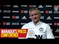 Manager's Press Conference | Leicester City v Manchester United | Ole Gunnar Solskjaer