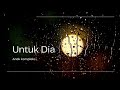 Lirik Lagu Timur UNTUK DIA - Anak Kompleks