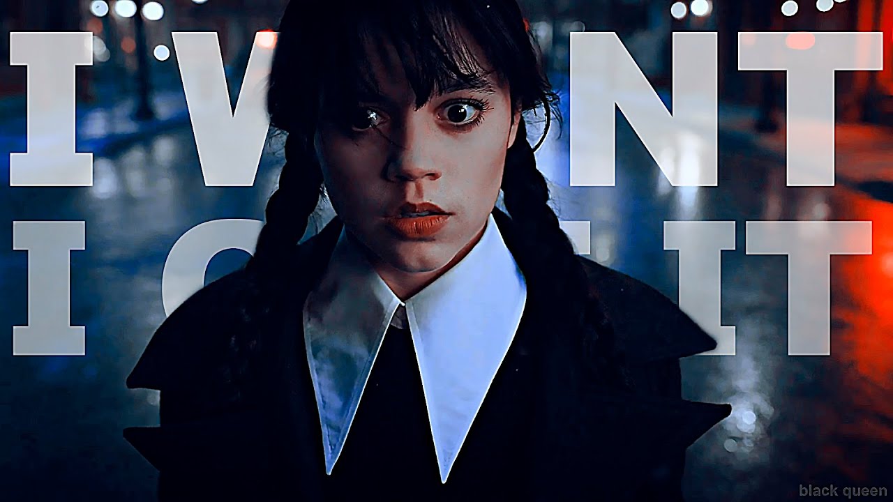 Wednesday Addams - I WANT IT, I GOT IT (edit)