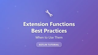 Kotlin Extension Functions Best Practices: When to Use Them | Tutorial for Beginners