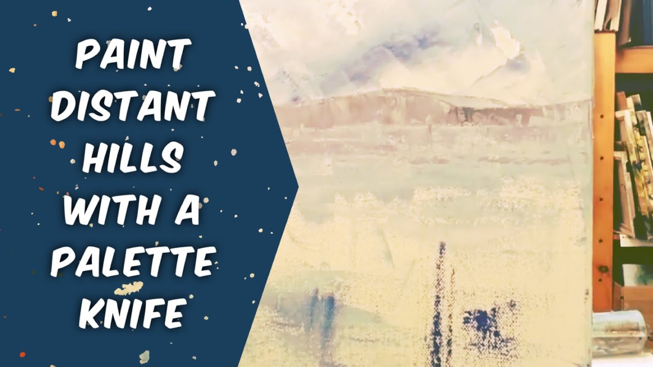 How to Paint Distant Hills with a Palette Knife
