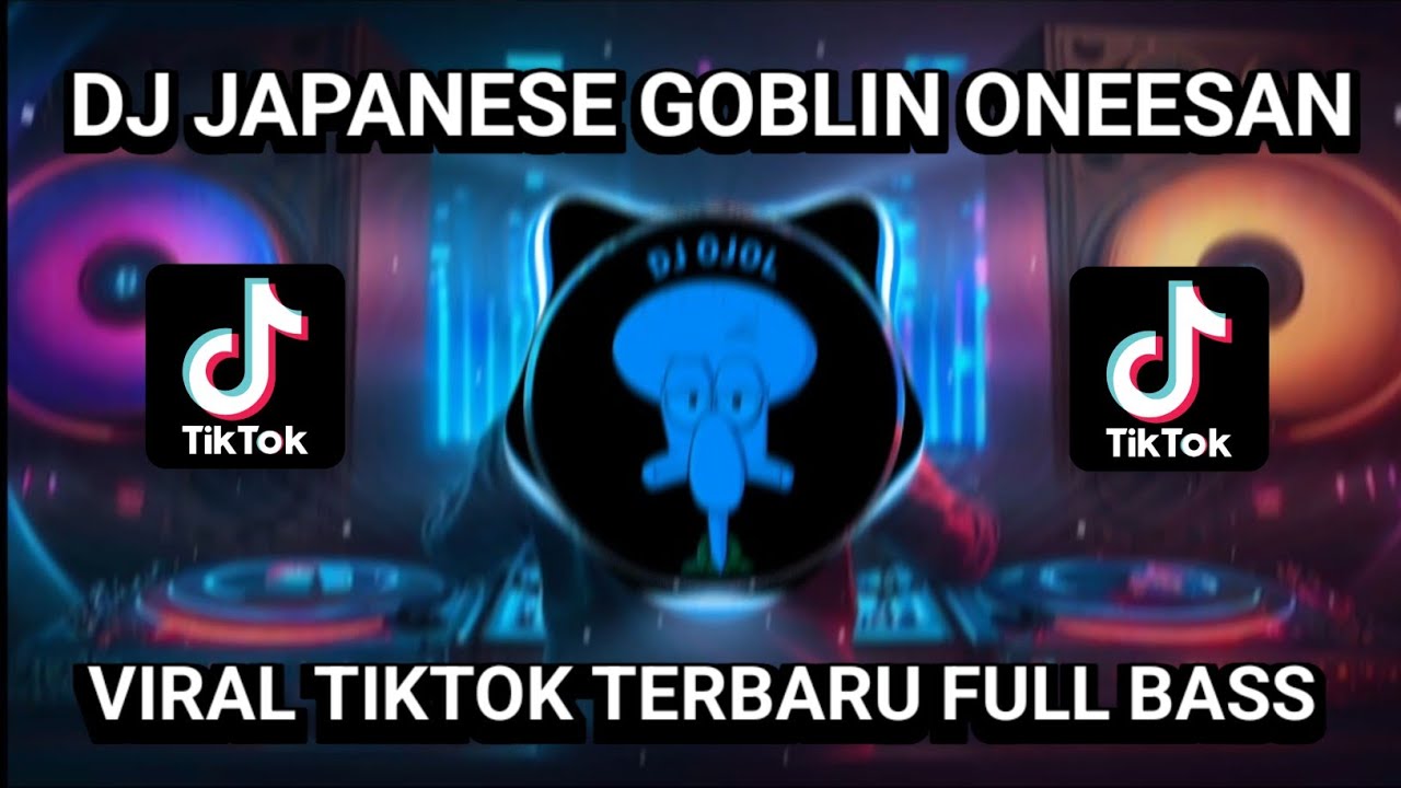 DJ JAPANESE GOBLIN ONEESAN || VIRAL TIKTOK TERBARU 2023