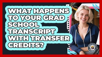 What Happens To Your Grad School Transcript With Transfer Credits? - Grad School Mindset