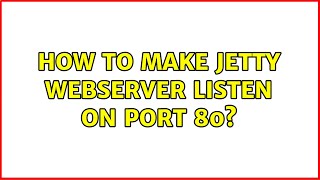 Ubuntu: How to make Jetty webserver listen on port 80 (2 Solutions!!)