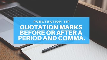 Punctuation Tip: Quotation Marks Before or After a Period and Comma