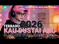 MIX ! DJ SLOW FULL BASS 2026 TERBARU - KAU-DUSTAI-AKU 💔| DJ REMIX FULL BASS 2026 TERBARU