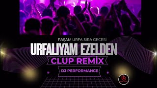 Paşam Urfa Sıra Gecesi  |  Urfalıyam Ezelden Clup Remix