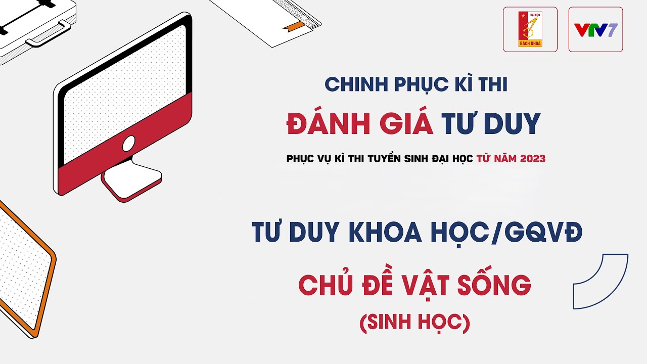 [VTV7xHUST] Hướng dẫn ôn tập chi tiết chủ đề Vật sống, môn Sinh học - kì thi Đánh giá Tư duy - CPKT8