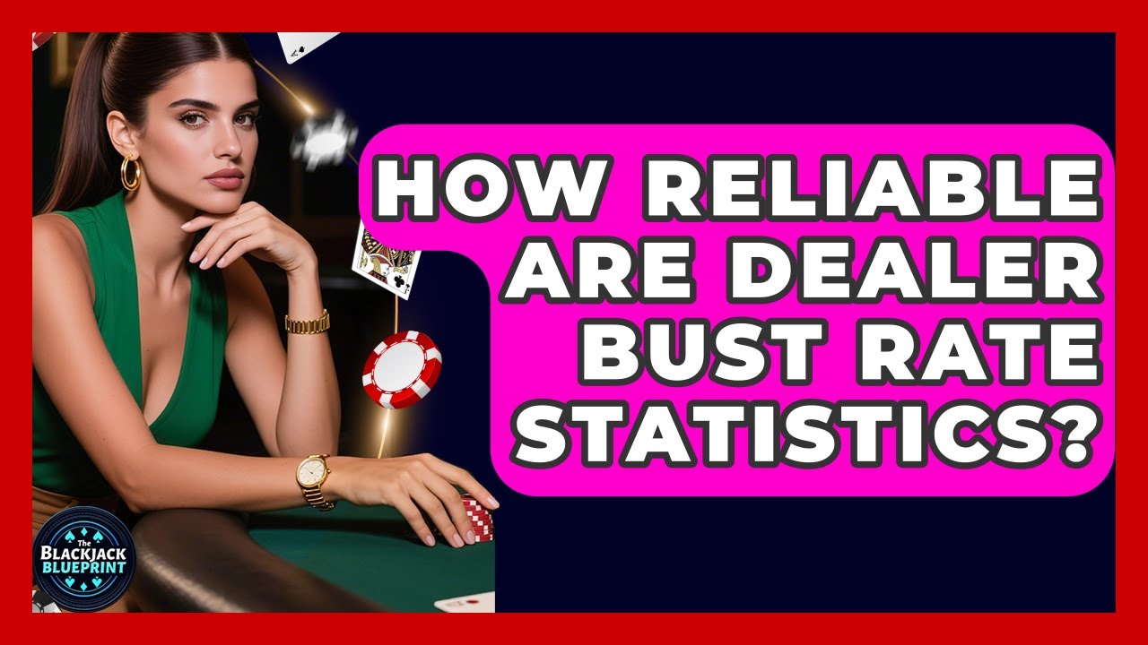 How Reliable Are Dealer Bust Rate Statistics? - The Blackjack Blueprint