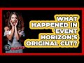 What Happened In 'Event Horizon's Original Cut?