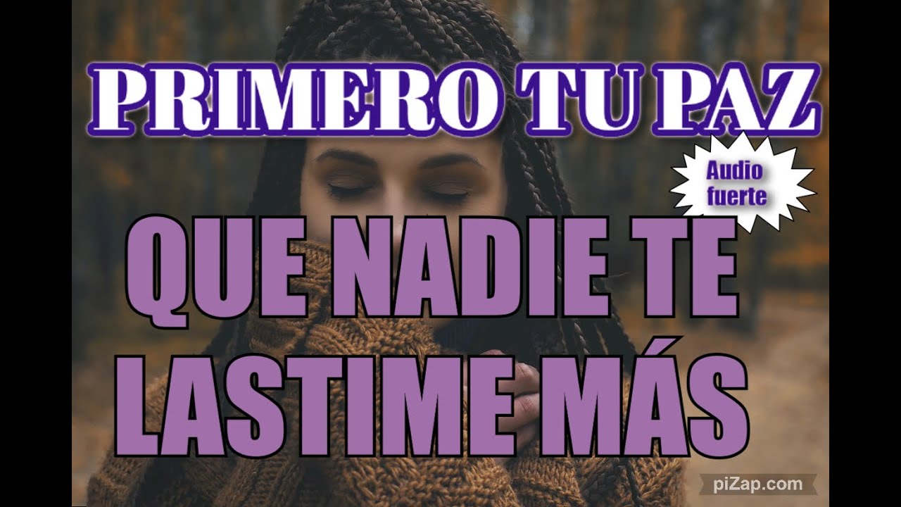 Lastime QUE NADIE TE LASTIME MÁS !!! PRIMERO TU PAZ - YouTube
