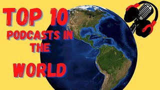 Top 10 Podcasts in the world