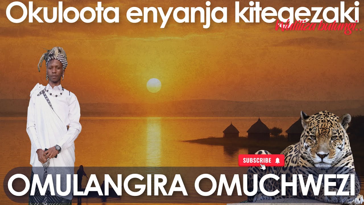 Okuloota Enyanja Kitegezaki Wuliliza Bulungi