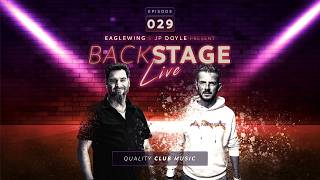 BACKSTAGE - Episode 029  |  Eaglewing & JP Doyle pres. Quality Club Music