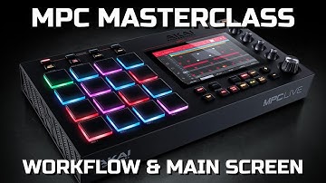 MPC Masterclass EP1 Workflow & Main Screen