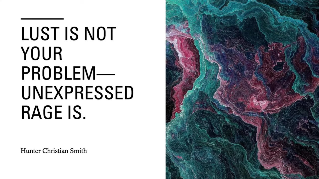 Lust is not Your Problem - Unexpressed Rage Is