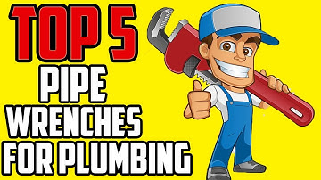 Top 5 Pipe Wrenches for Plumbing 2020