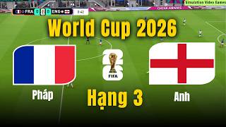 🔴 Trực Tiếp | Pháp vs Anh | Tranh Hạng 3 World Cup 2026 | Video Games