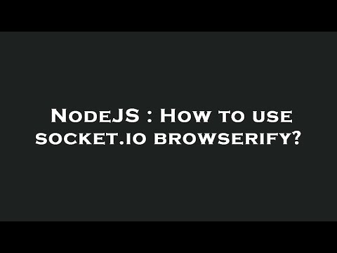 NodeJS : How to use socket.io browserify?