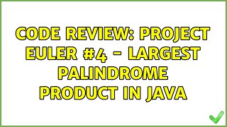 Code Review: Project Euler #4 - Largest Palindrome Product in Java (3 Solutions!!)