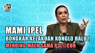 MAMI IPEL BONGKAR KELAKUAN KONGLO HALU ! | MENDING MAEN SAMA ORANG SEDERHANA DIBANDING ORANG² FAKE