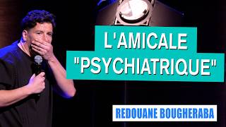 L'AMICALE "PSYCHIATRIQUE" - REDOUANE BOUGHERABA