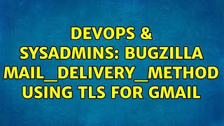 DevOps & SysAdmins: Bugzilla mail_delivery_method using TLS for Gmail (5 Solutions!!) Net Worth