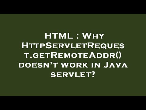 HTML : Why HttpServletRequest.getRemoteAddr() doesn't work in Java servlet?