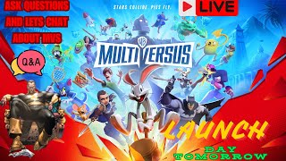 LIVE - MultiVersus Q A Stream LAUNCH DAY TOMORROW 7AM Est